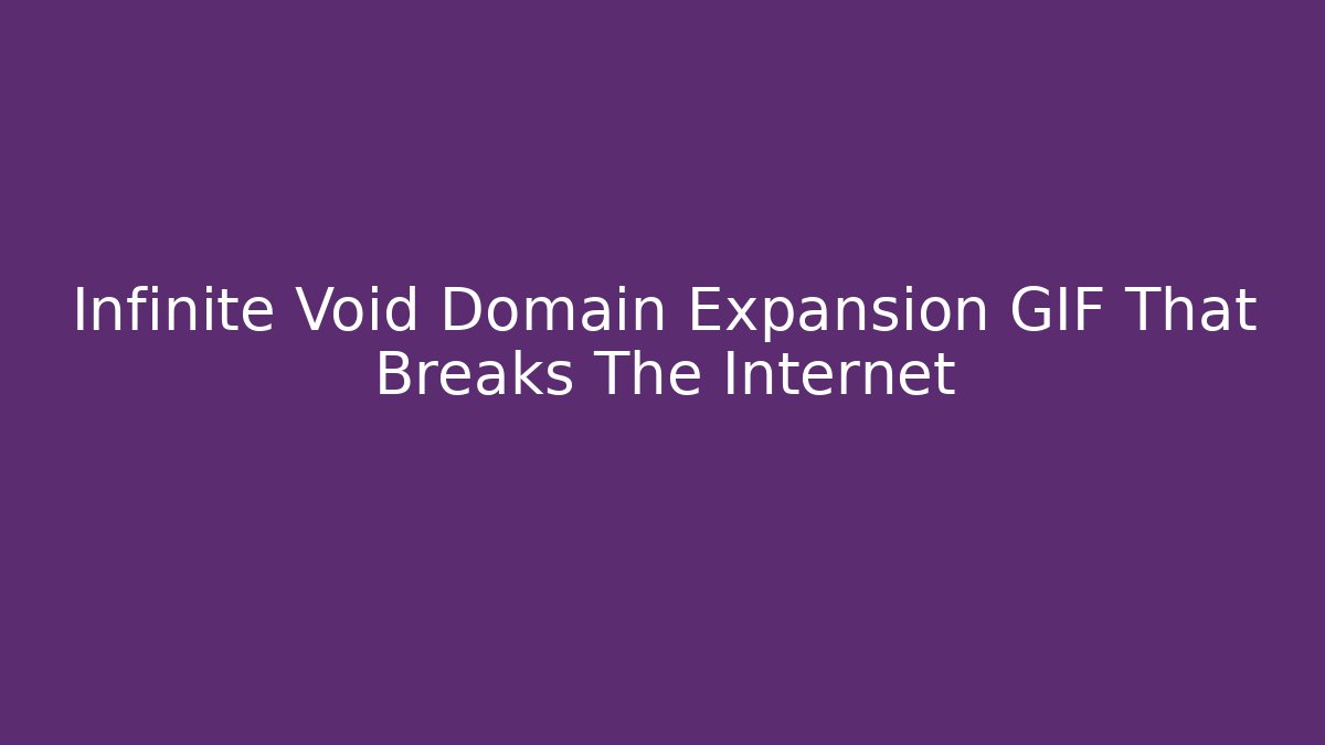 Infinite Void Domain Expansion GIF That Breaks The Internet