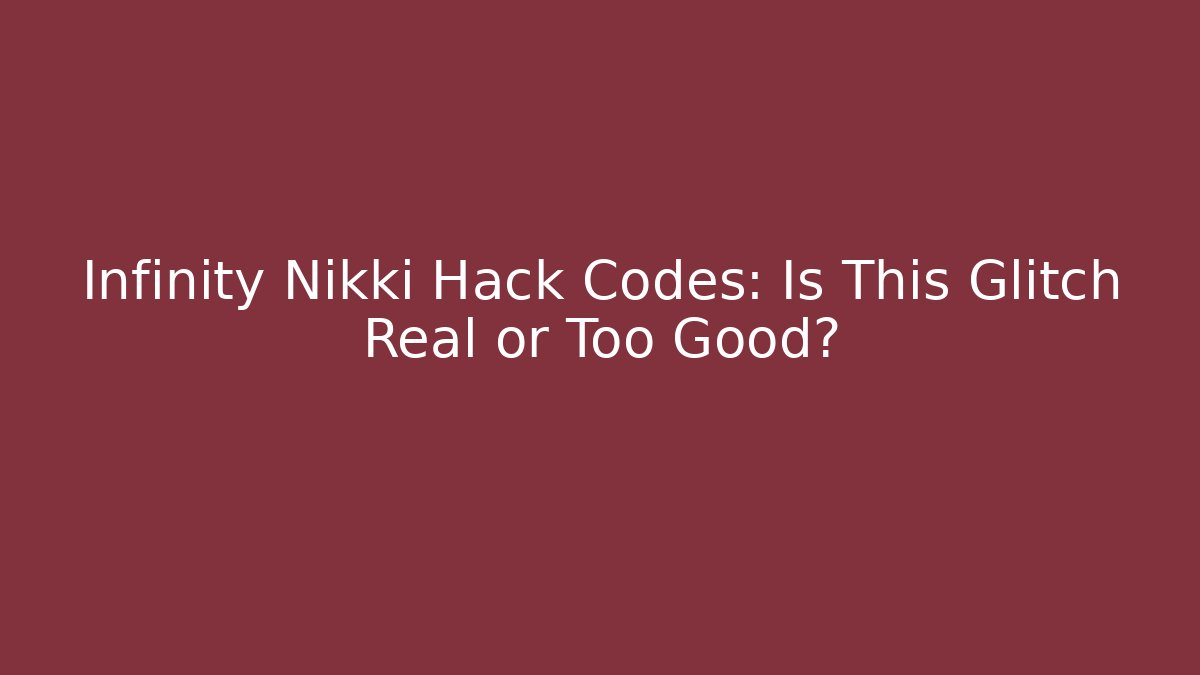 Infinity Nikki Hack Codes: Is This Glitch Real or Too Good?