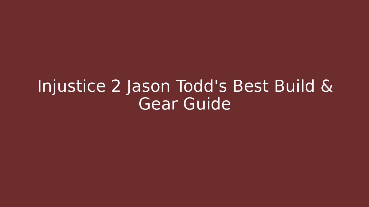Injustice 2 Jason Todd's Best Build & Gear Guide