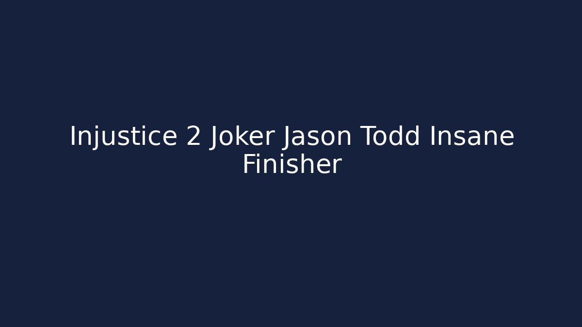 Injustice 2 Joker Jason Todd Insane Finisher