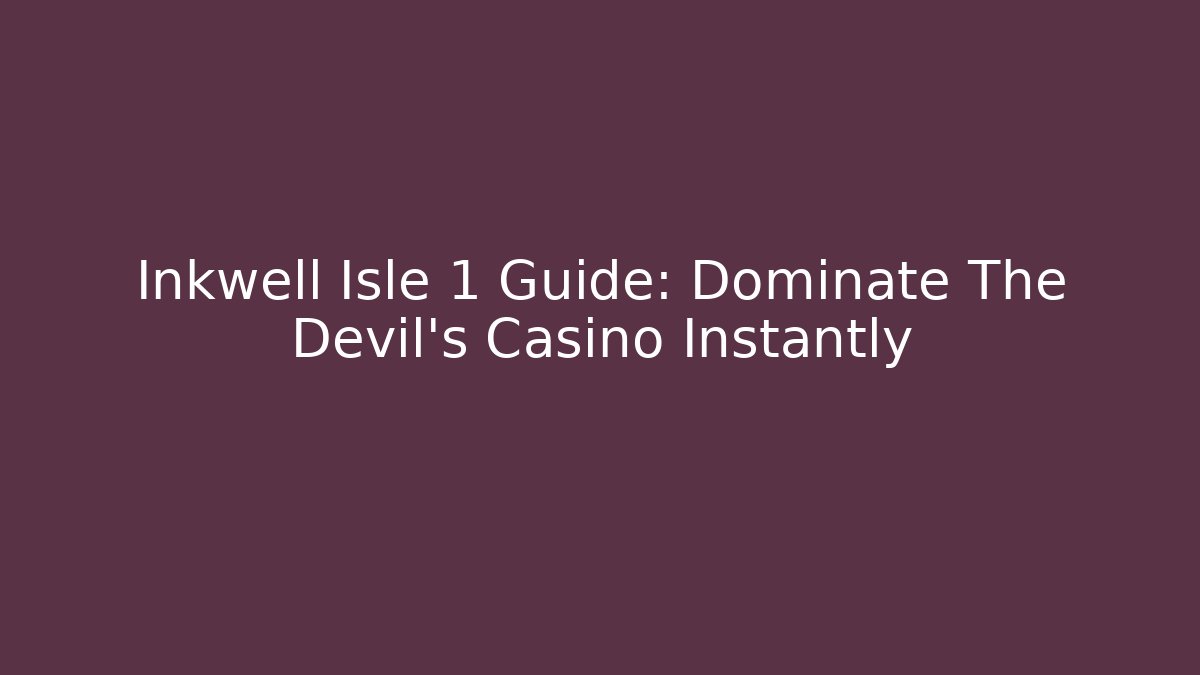 Inkwell Isle 1 Guide: Dominate The Devil's Casino Instantly