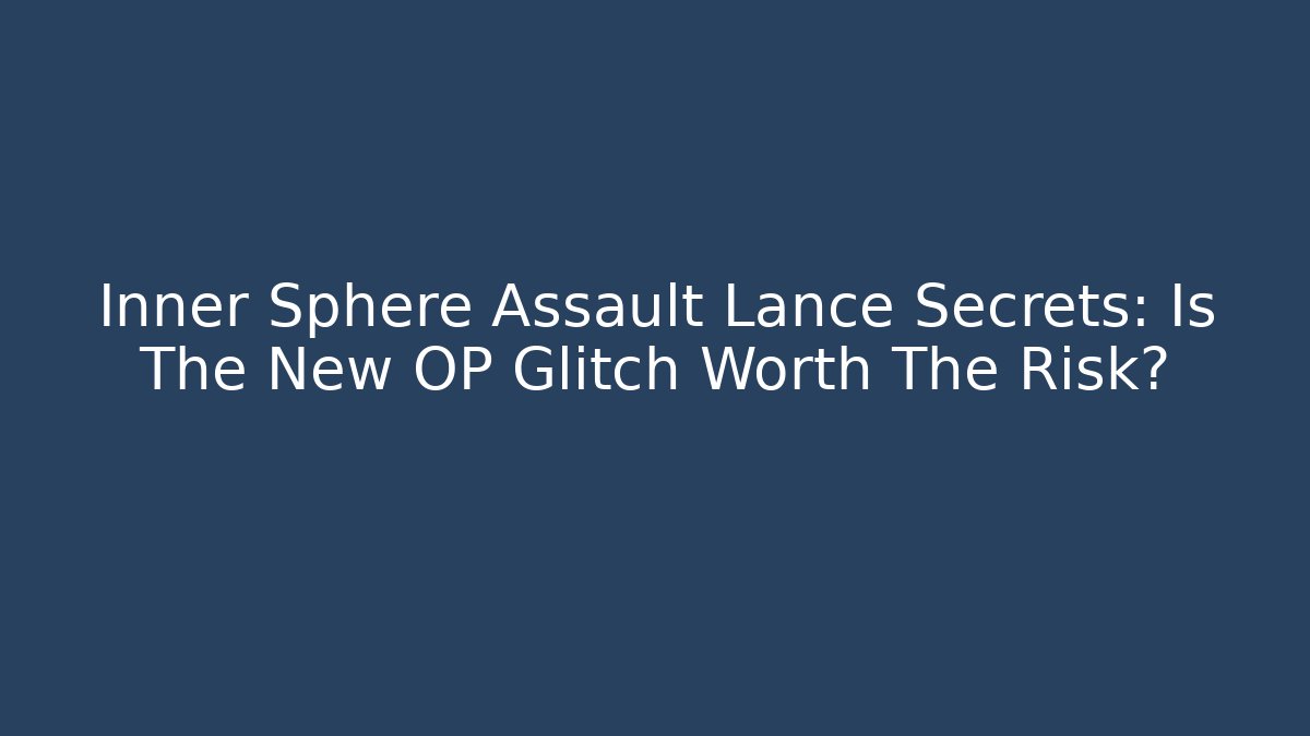 Inner Sphere Assault Lance Secrets: Is The New OP Glitch Worth The Risk?
