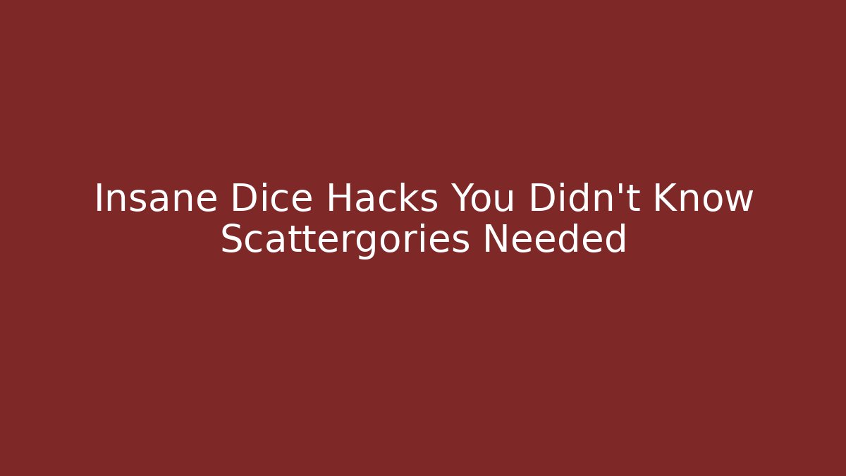 Insane Dice Hacks You Didn't Know Scattergories Needed