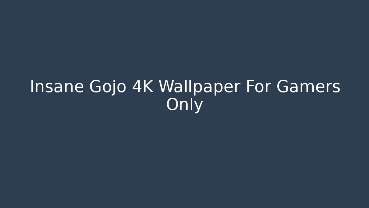 Insane Gojo 4K Wallpaper For Gamers Only - Andrea Zevedo