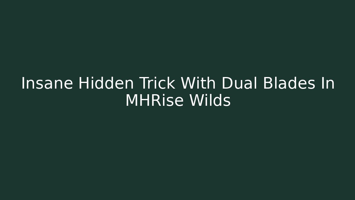 Insane Hidden Trick With Dual Blades In MHRise Wilds
