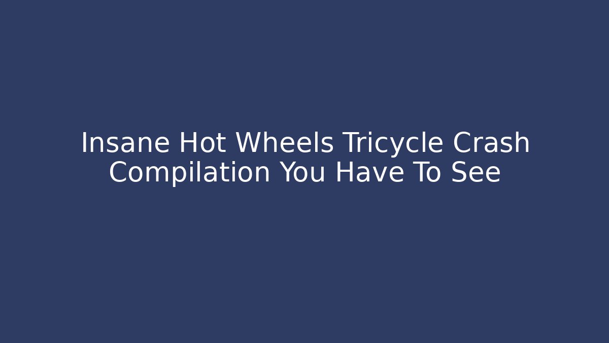 Insane Hot Wheels Tricycle Crash Compilation You Have To See