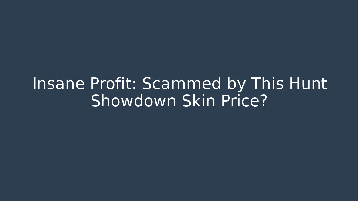 Insane Profit: Scammed by This Hunt Showdown Skin Price?