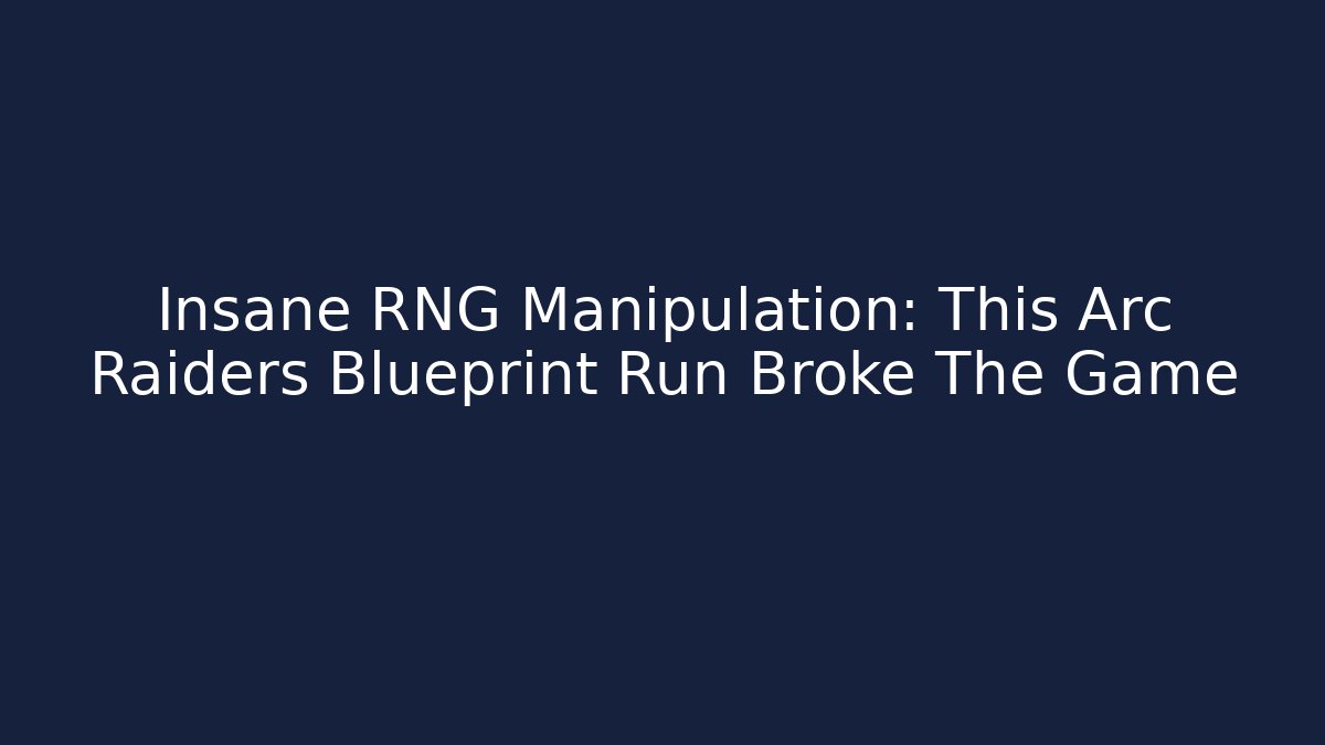 Insane RNG Manipulation: This Arc Raiders Blueprint Run Broke The Game