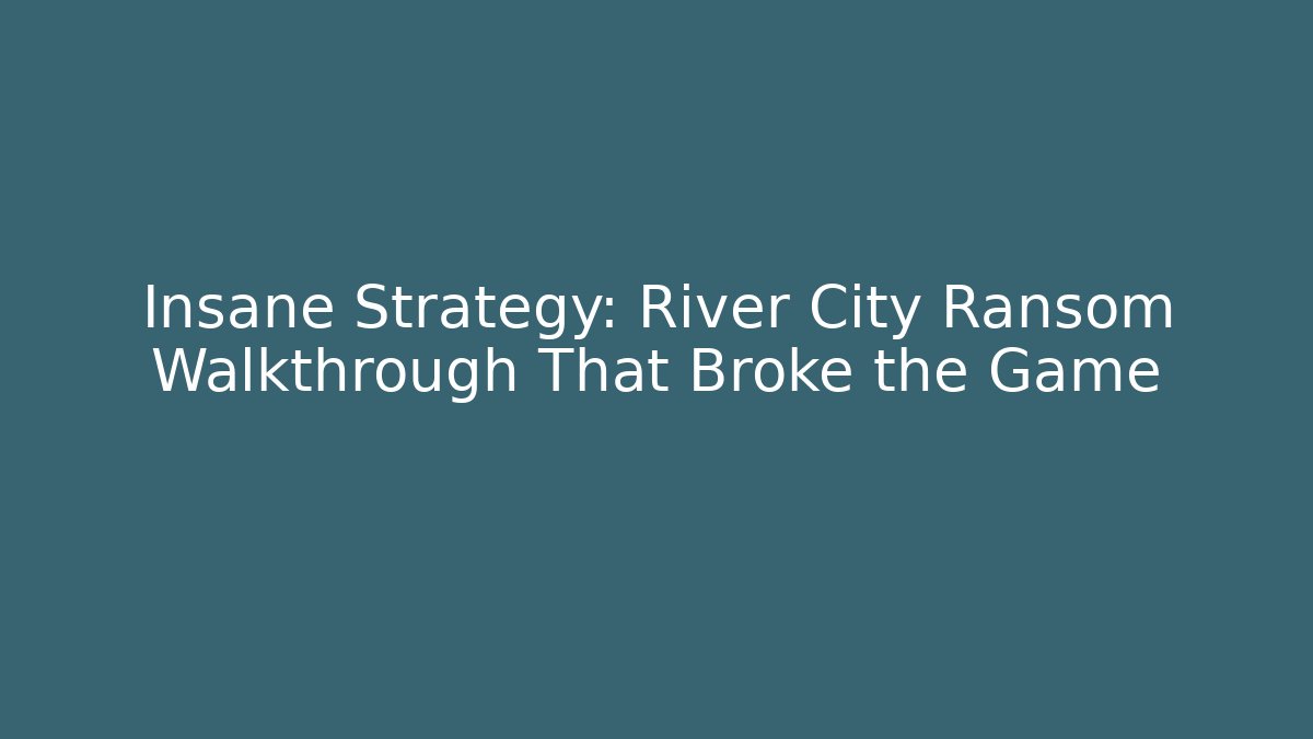 Insane Strategy: River City Ransom Walkthrough That Broke the Game