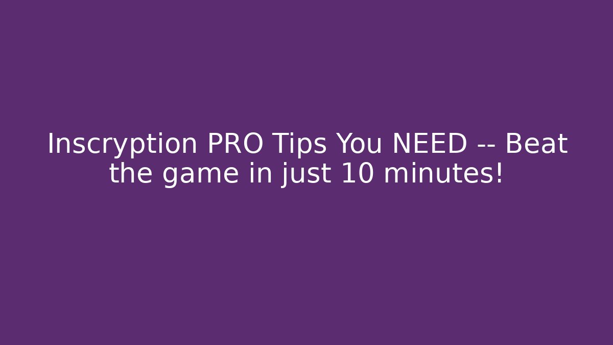 Inscryption PRO Tips You NEED — Beat the game in just 10 minutes!