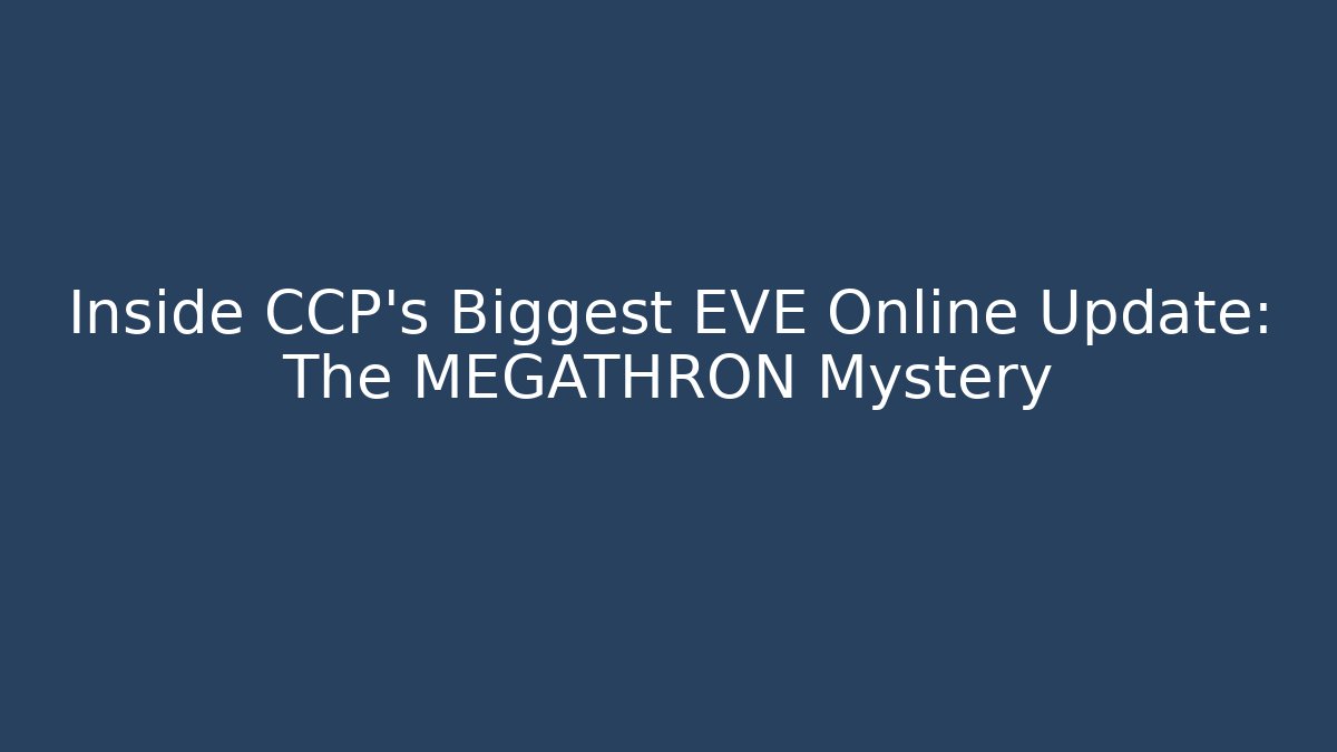 Inside CCP’s Biggest EVE Online Update: The MEGATHRON Mystery - Andrea Zevedo