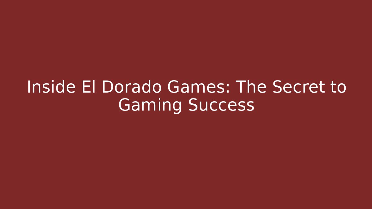 Inside El Dorado Games: The Secret to Gaming Success