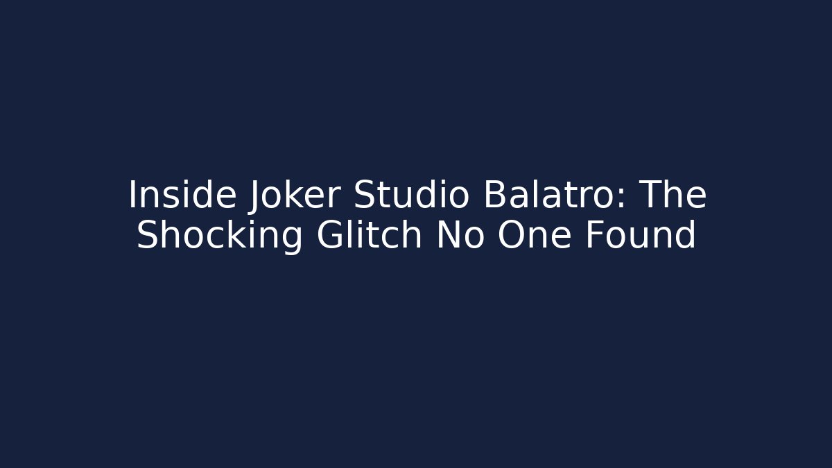 Inside Joker Studio Balatro: The Shocking Glitch No One Found