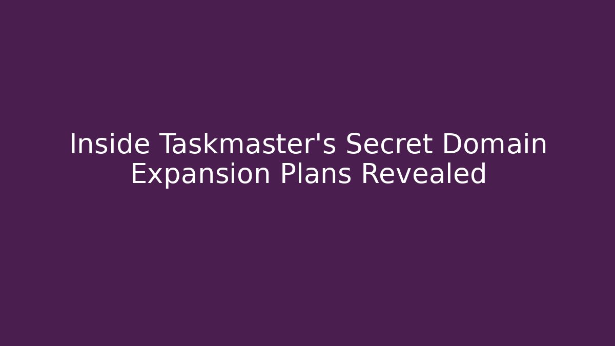 Inside Taskmaster's Secret Domain Expansion Plans Revealed