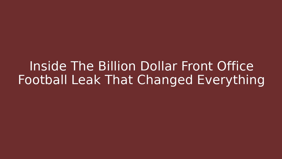 Inside The Billion Dollar Front Office Football Leak That Changed Everything