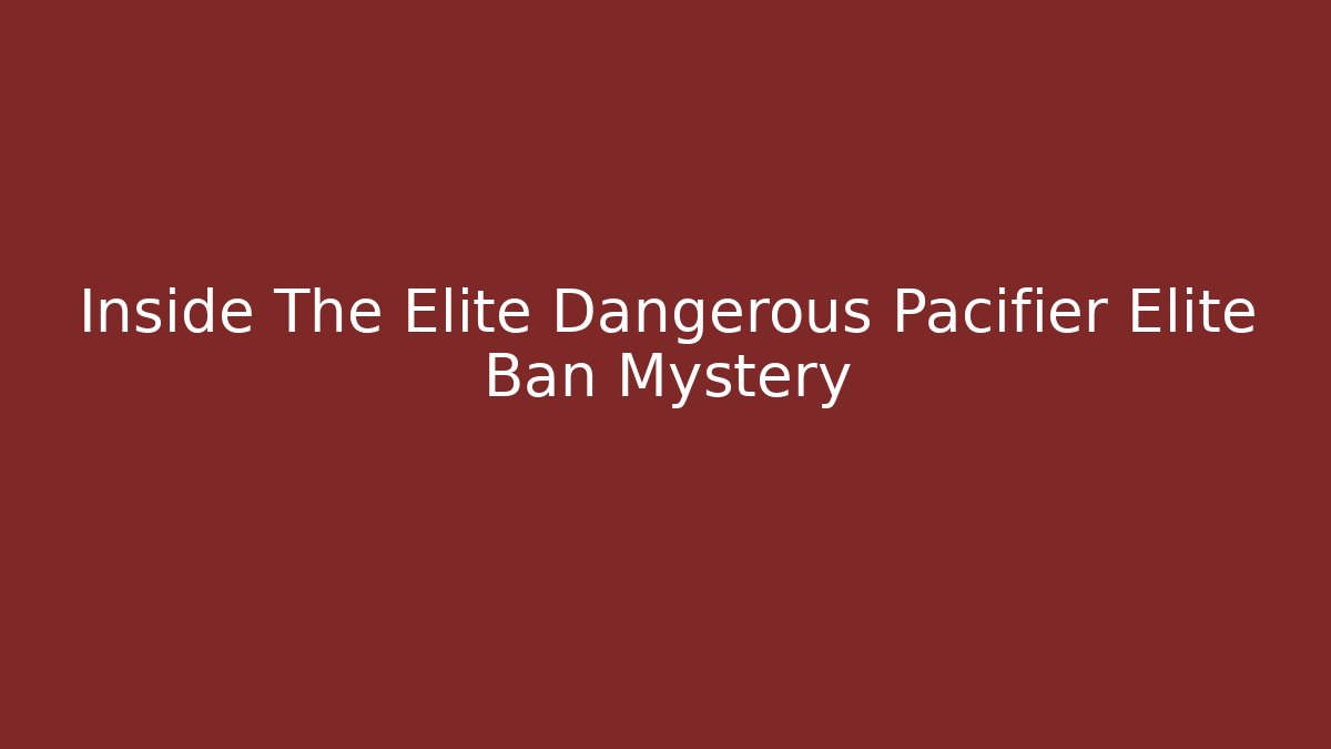 Inside The Elite Dangerous Pacifier Elite Ban Mystery