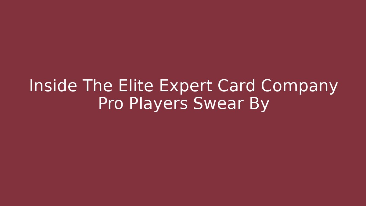 Inside The Elite Expert Card Company Pro Players Swear By