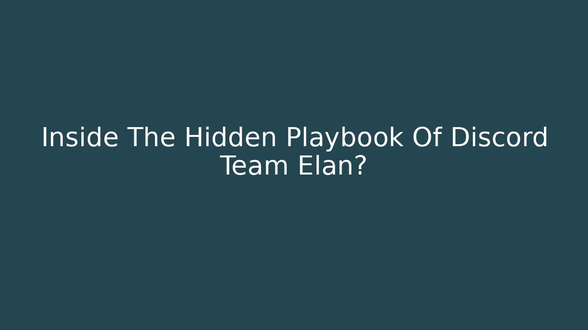 Inside The Hidden Playbook Of Discord Team Elan?