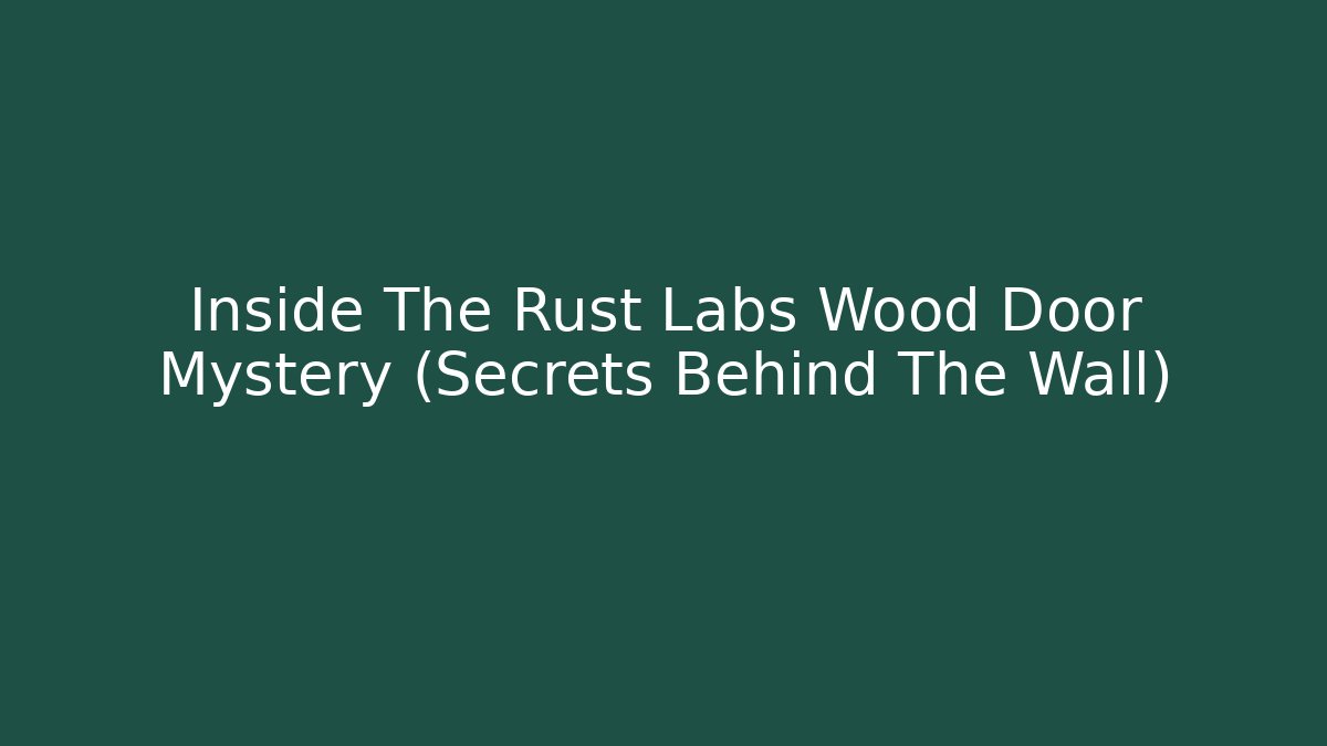 Inside The Rust Labs Wood Door Mystery (Secrets Behind The Wall)