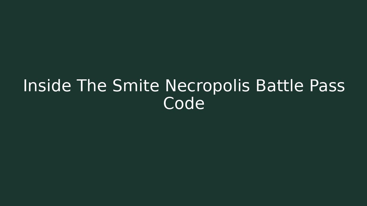 Inside The Smite Necropolis Battle Pass Code - Andrea Zevedo