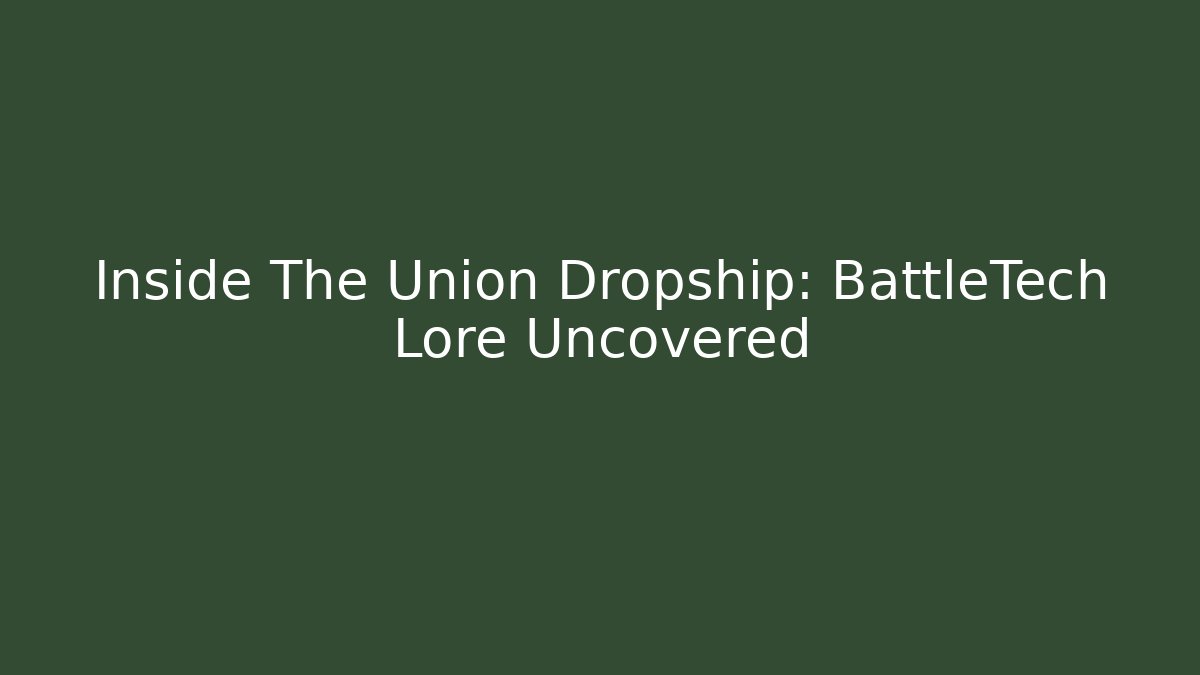 Inside The Union Dropship: BattleTech Lore Uncovered