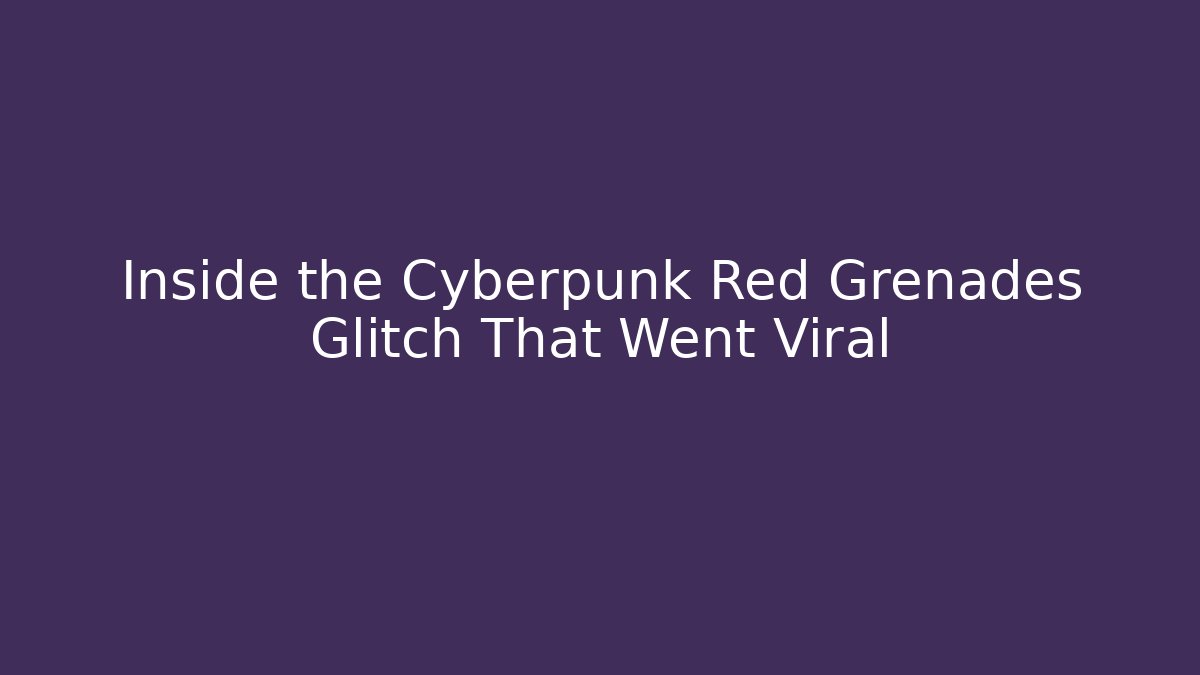 Inside the Cyberpunk Red Grenades Glitch That Went Viral