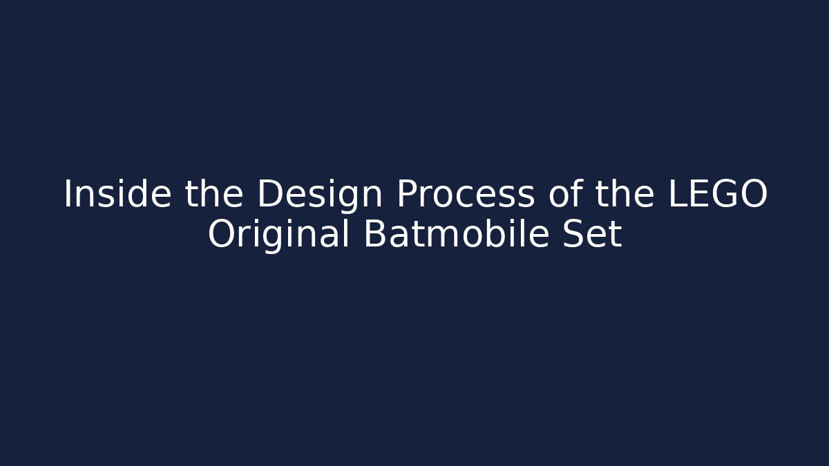 Inside the Design Process of the LEGO Original Batmobile Set