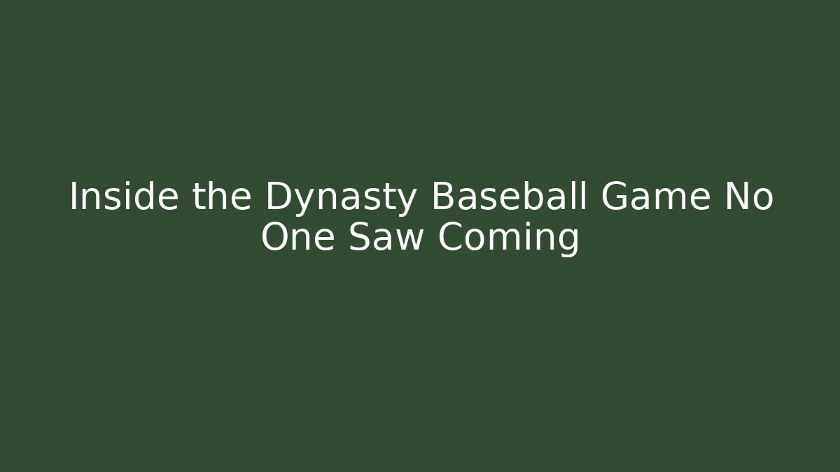Inside the Dynasty Baseball Game No One Saw Coming