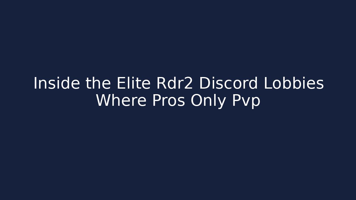 Inside the Elite Rdr2 Discord Lobbies Where Pros Only Pvp - Andrea Zevedo