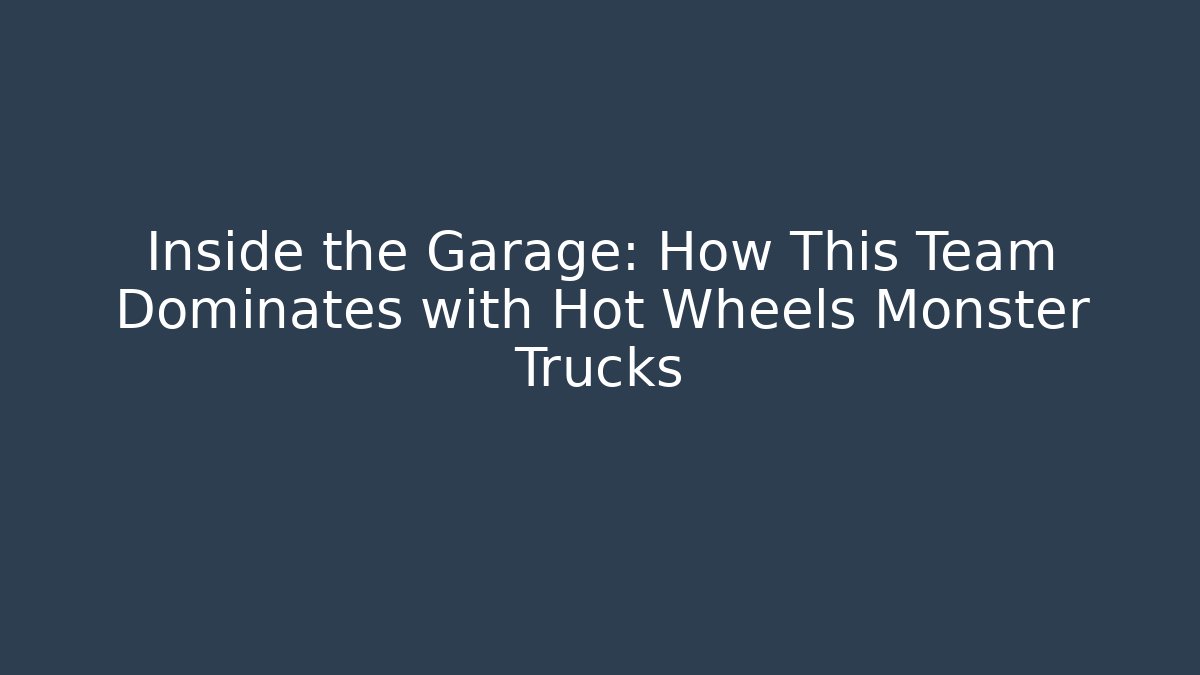 Inside the Garage: How This Team Dominates with Hot Wheels Monster Trucks