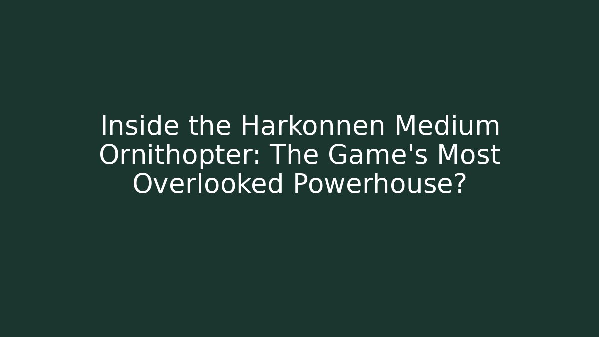 Inside the Harkonnen Medium Ornithopter: The Game's Most Overlooked Powerhouse?