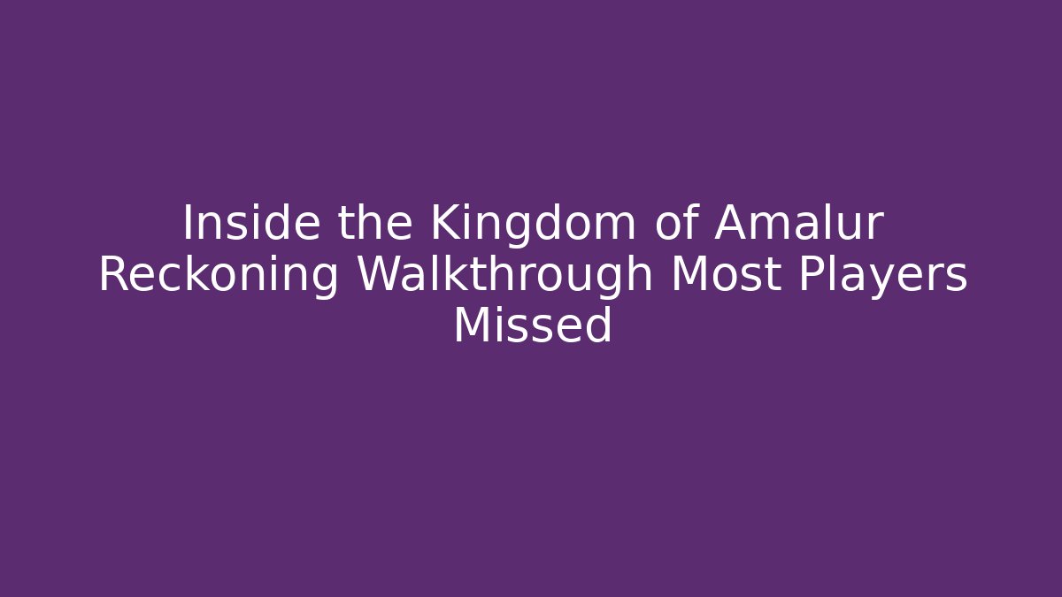 Inside the Kingdom of Amalur Reckoning Walkthrough Most Players Missed