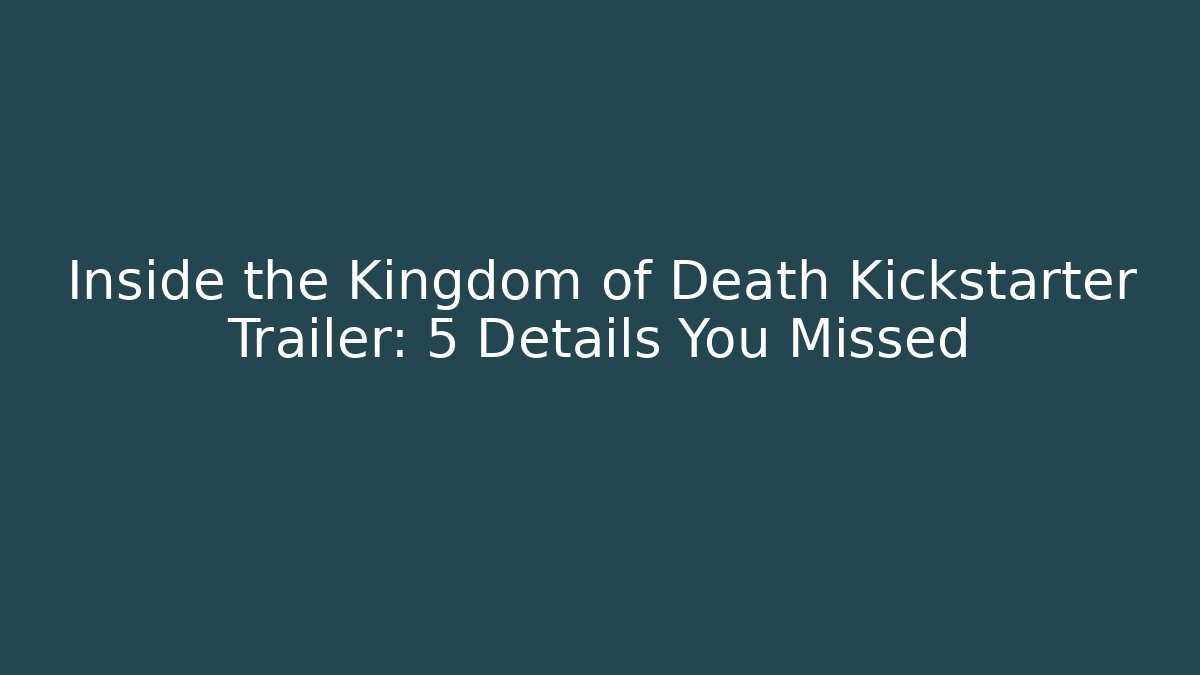 Inside the Kingdom of Death Kickstarter Trailer: 5 Details You Missed