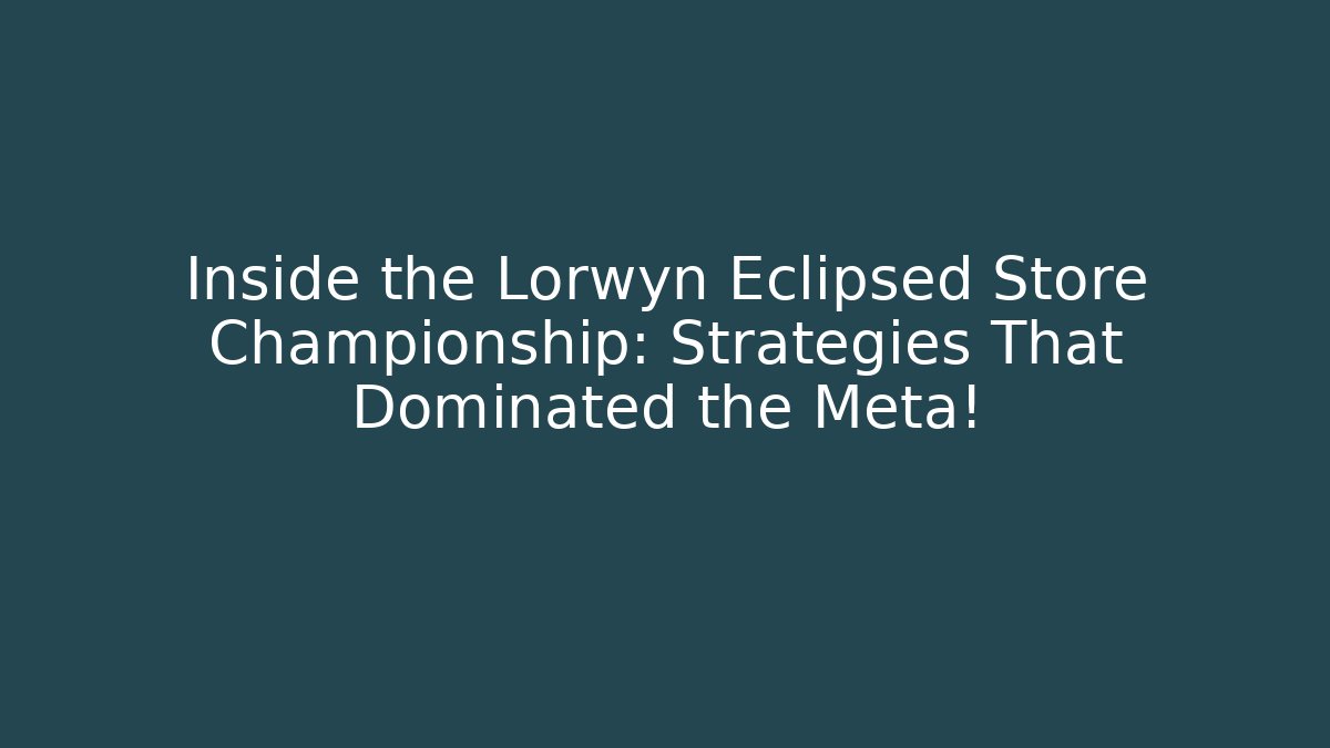 Inside the Lorwyn Eclipsed Store Championship: Strategies That Dominated the Meta!