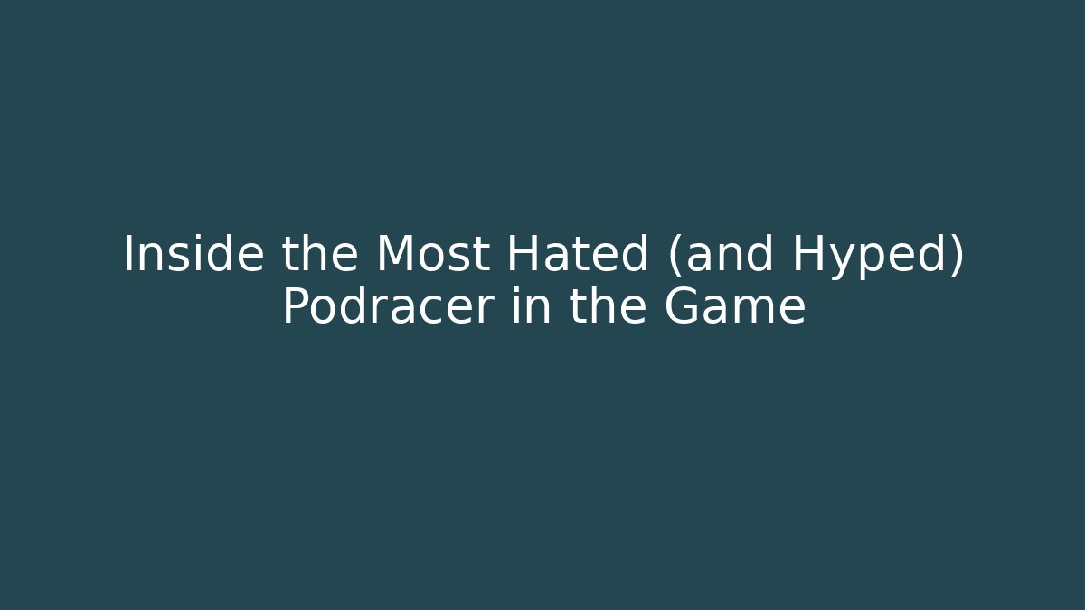 Inside the Most Hated (and Hyped) Podracer in the Game - Andrea Zevedo
