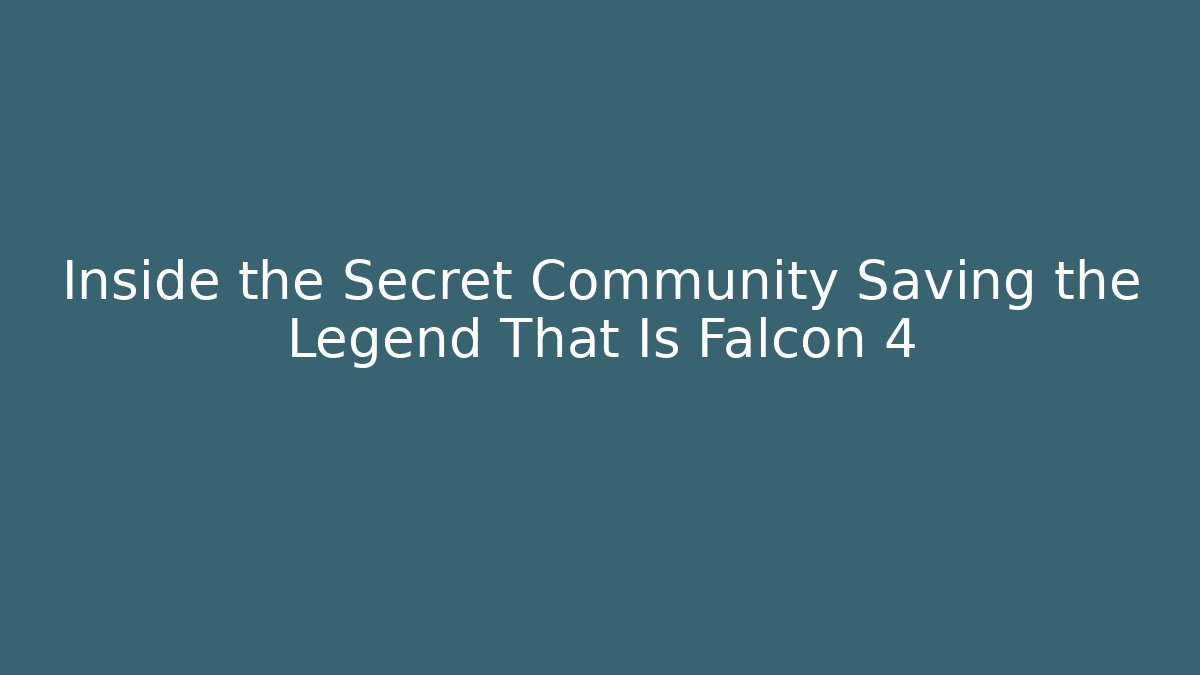 Inside the Secret Community Saving the Legend That Is Falcon 4