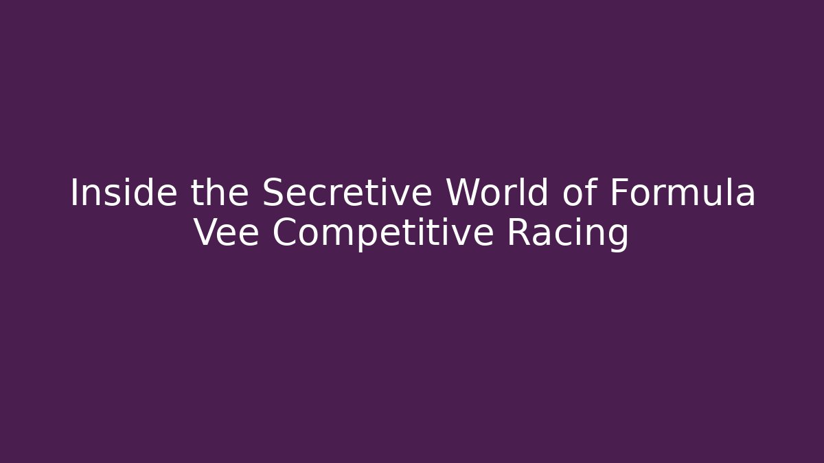 Inside the Secretive World of Formula Vee Competitive Racing - Andrea Zevedo