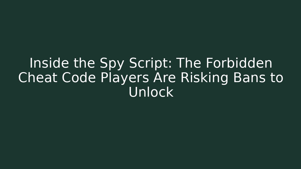 Inside the Spy Script: The Forbidden Cheat Code Players Are Risking Bans to Unlock - Andrea Zevedo