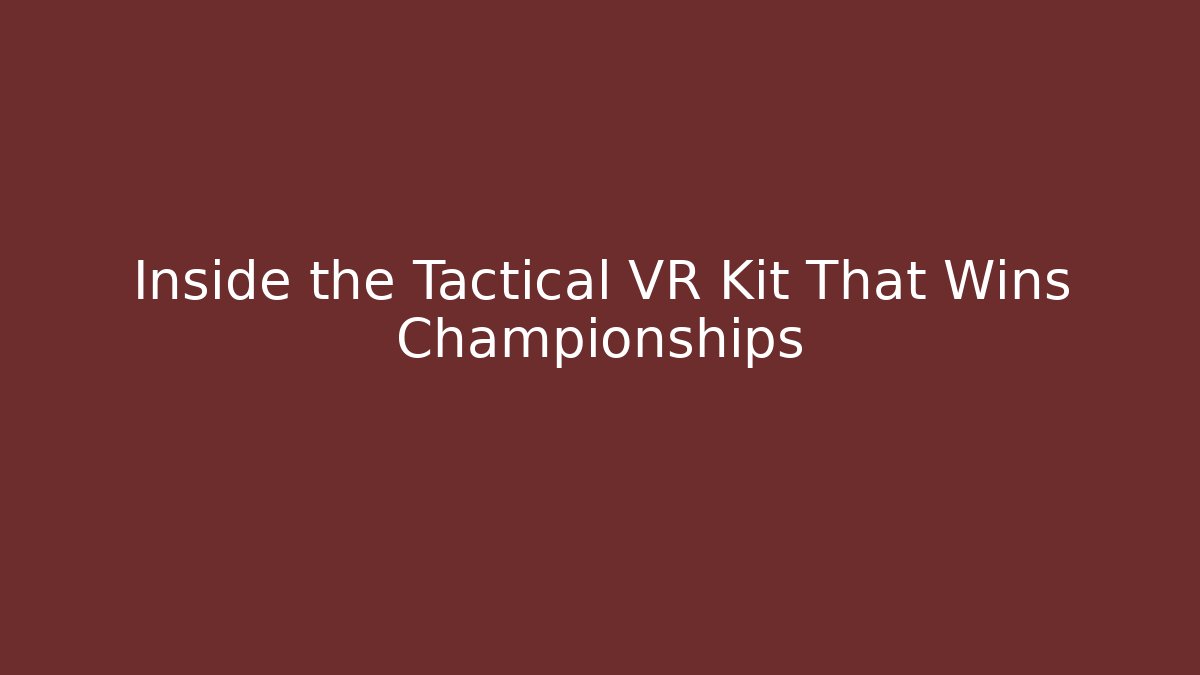 Inside the Tactical VR Kit That Wins Championships - Andrea Zevedo