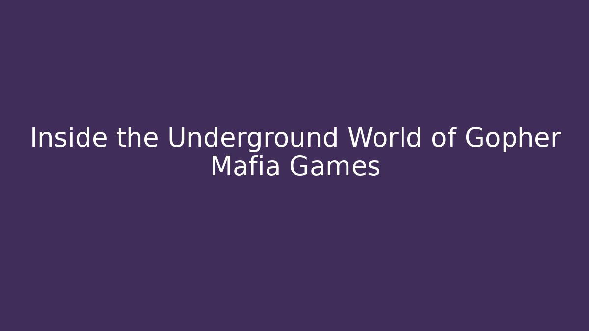 Inside the Underground World of Gopher Mafia Games