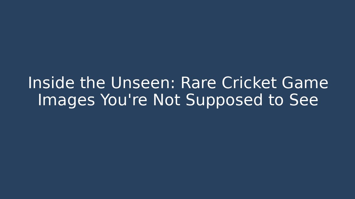 Inside the Unseen: Rare Cricket Game Images You’re Not Supposed to See
