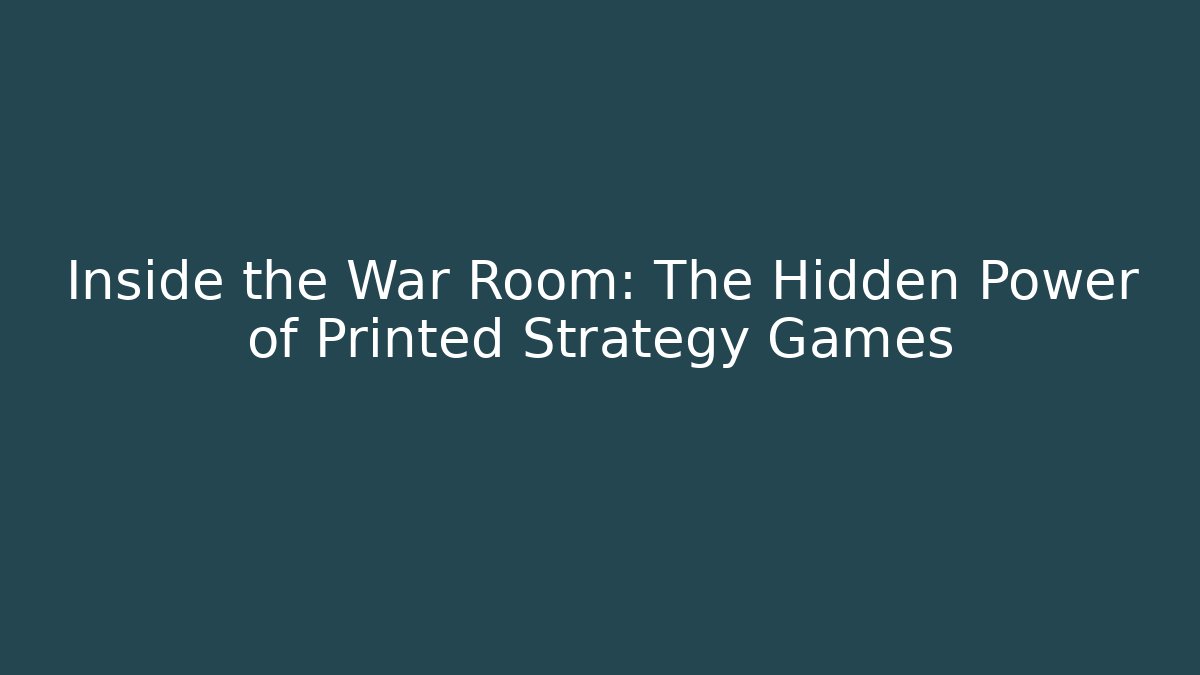 Inside the War Room: The Hidden Power of Printed Strategy Games