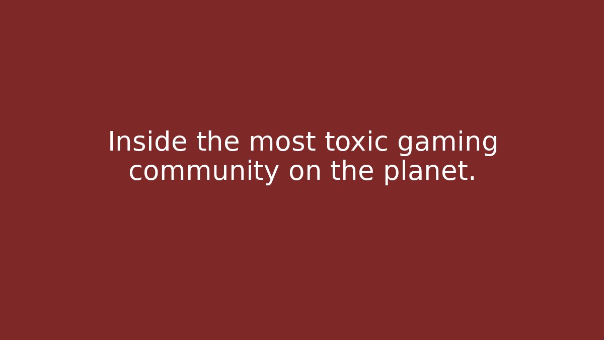 Inside the most toxic gaming community on the planet. - Andrea Zevedo