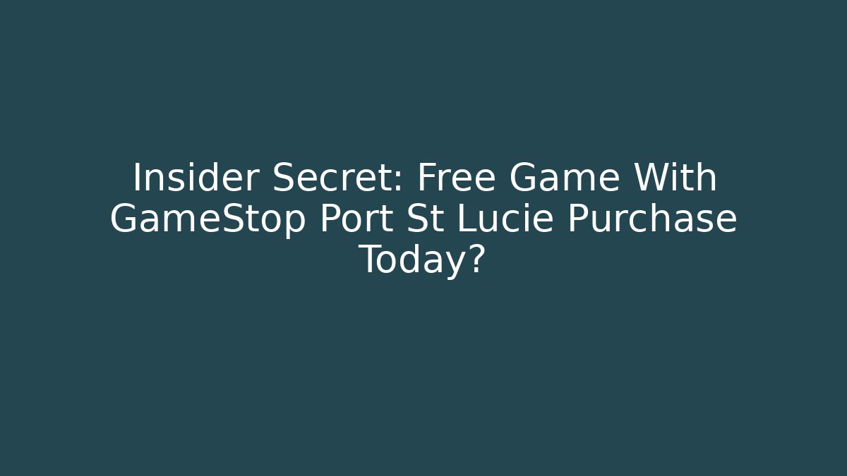 Insider Secret: Free Game With GameStop Port St Lucie Purchase Today?