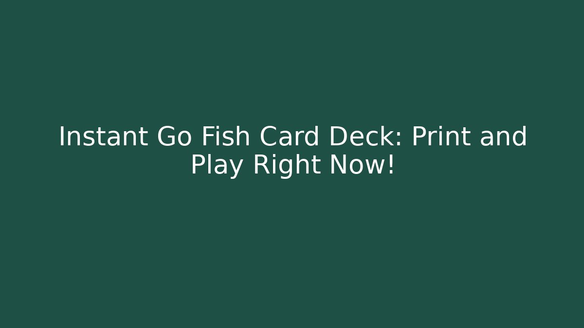 Instant Go Fish Card Deck: Print and Play Right Now!