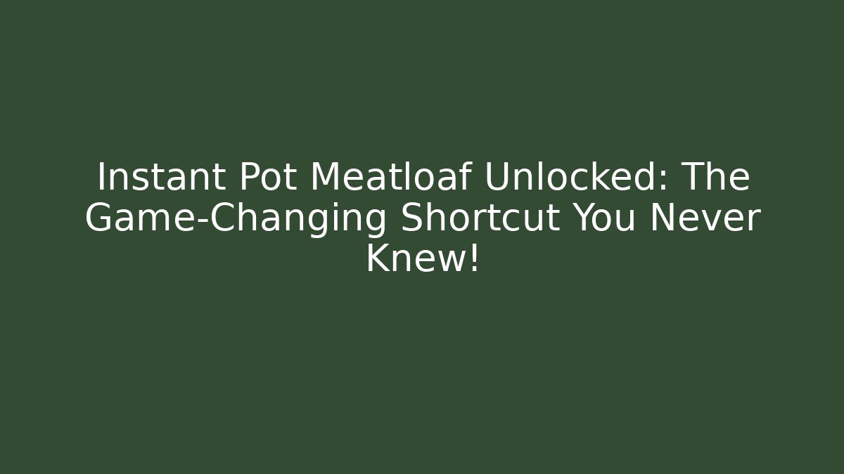 Instant Pot Meatloaf Unlocked: The Game-Changing Shortcut You Never Knew! - Andrea Zevedo