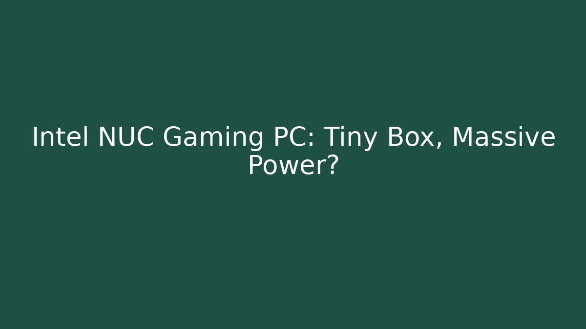Intel NUC Gaming PC: Tiny Box, Massive Power? - Andrea Zevedo