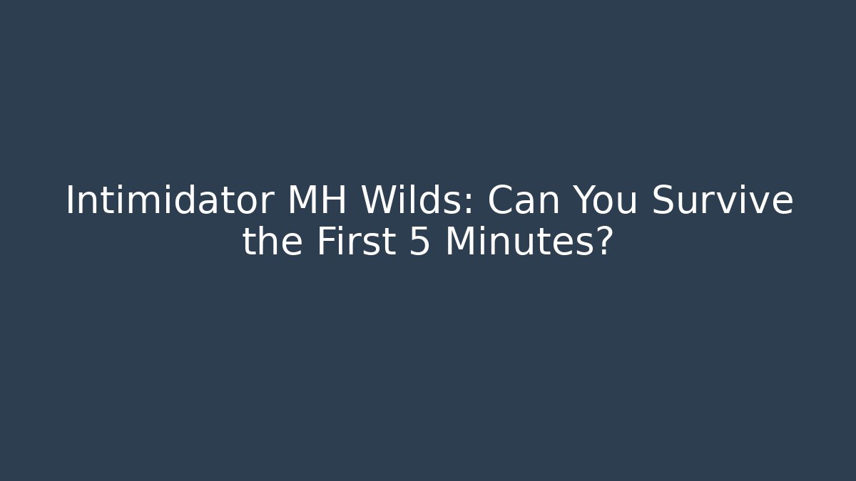 Intimidator MH Wilds: Can You Survive the First 5 Minutes? - Andrea Zevedo