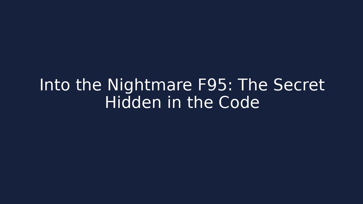Into the Nightmare F95: The Secret Hidden in the Code