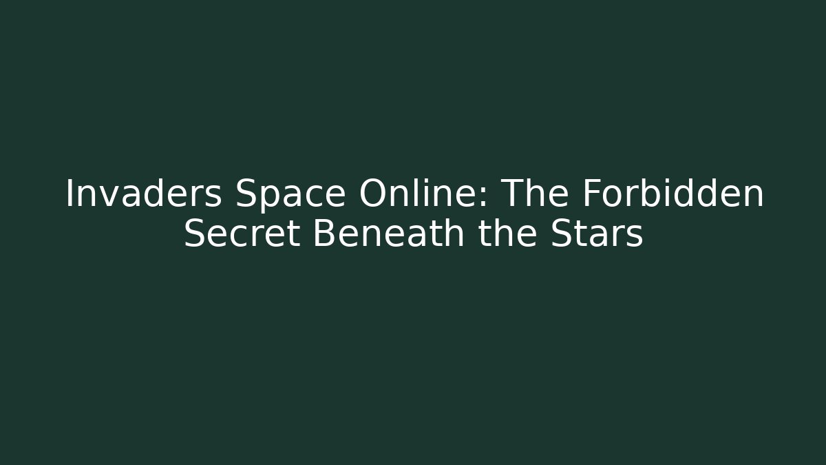 Invaders Space Online: The Forbidden Secret Beneath the Stars